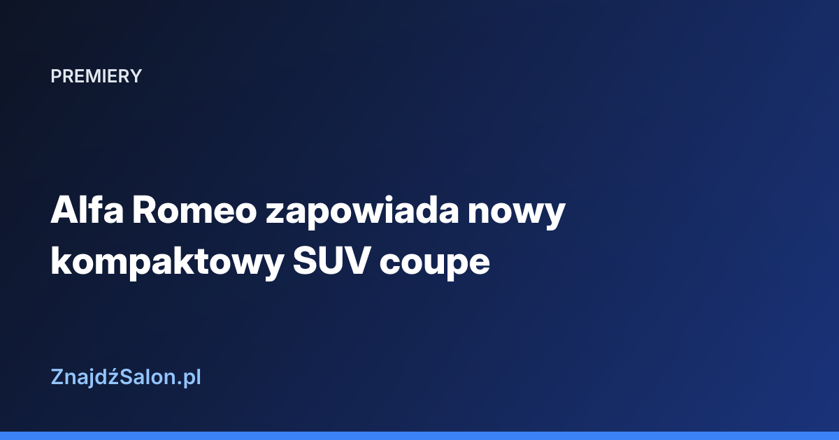 Alfa Romeo zapowiada nowy kompaktowy SUV coupe