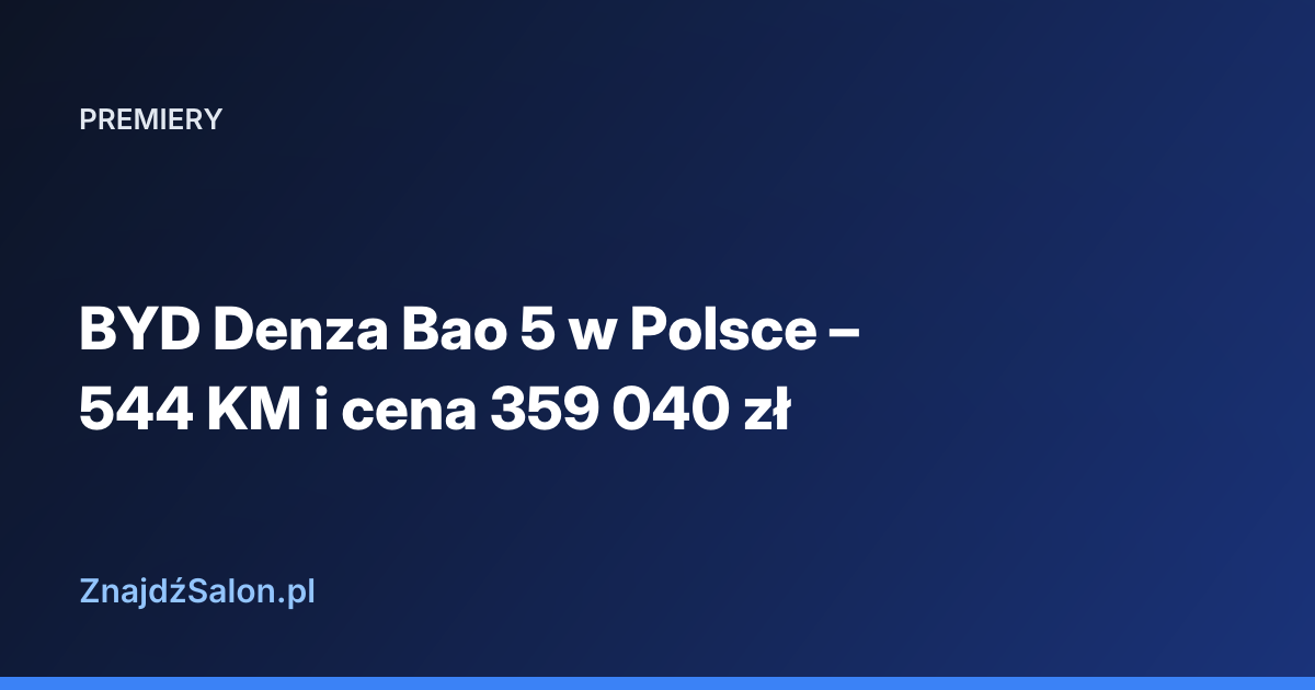 BYD Denza Bao 5 w Polsce – 544 KM i cena 359 040 zł