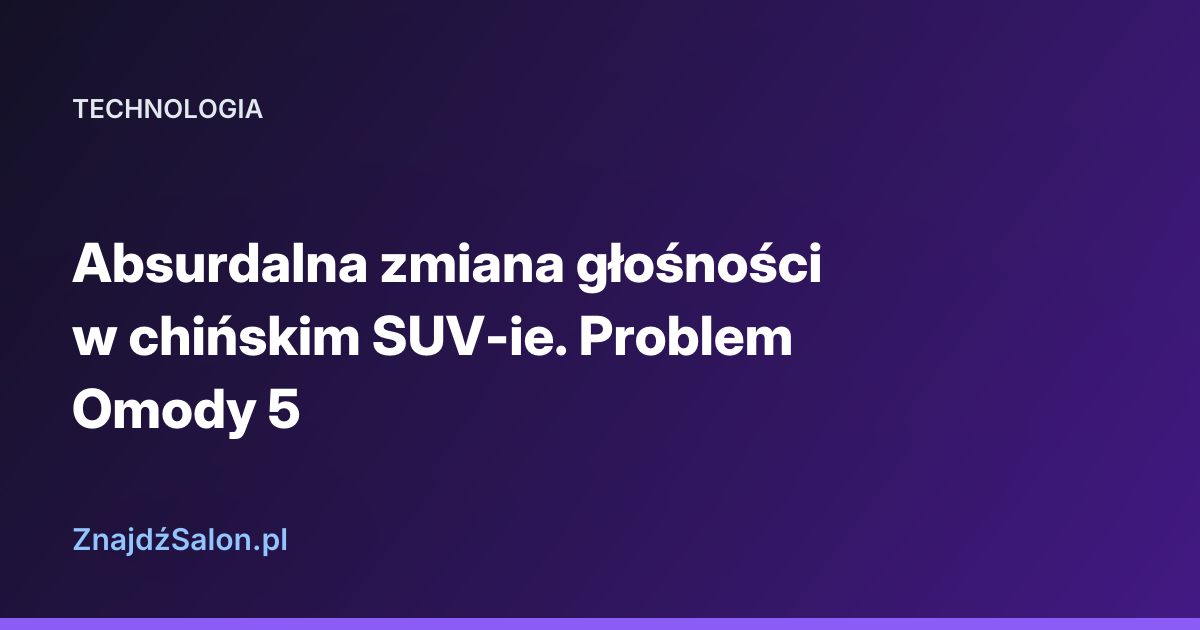 Absurdalna zmiana głośności w chińskim SUV-ie. Problem Omody 5