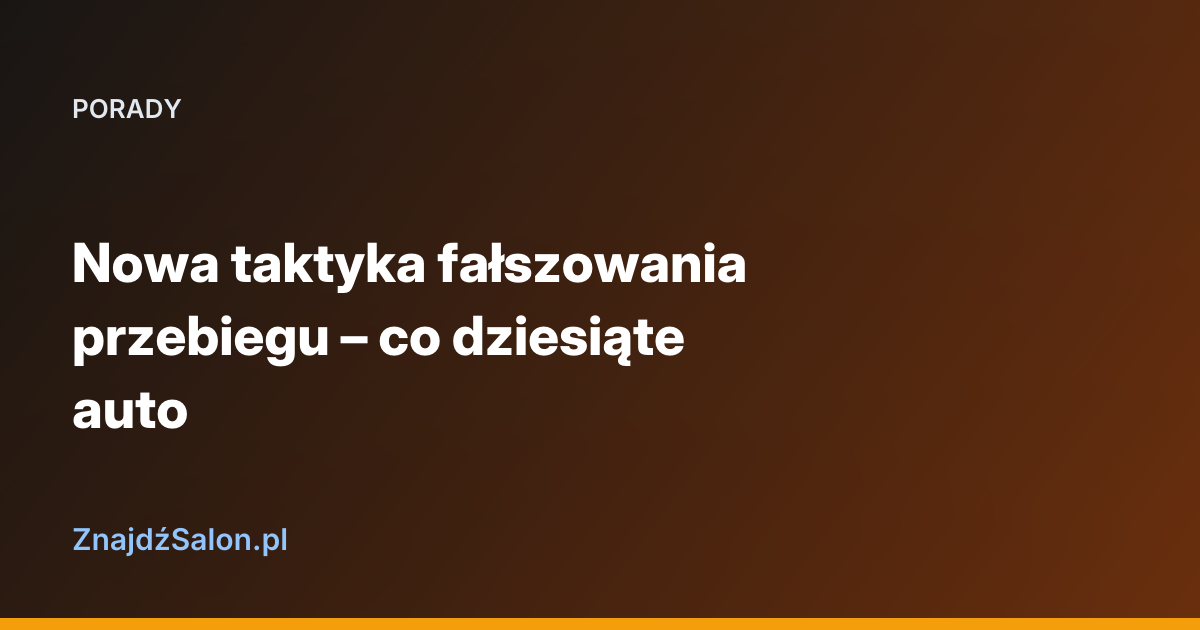 Nowa taktyka fałszowania przebiegu – co dziesiąte auto