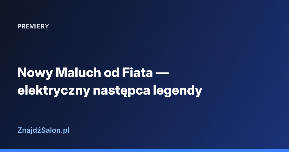 Nowy Maluch od Fiata — elektryczny następca legendy