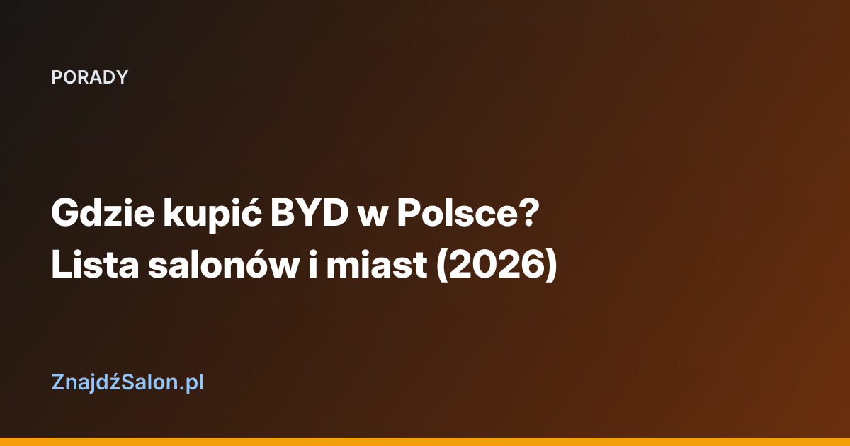 Gdzie kupić BYD w Polsce? Lista salonów i miast (2026)