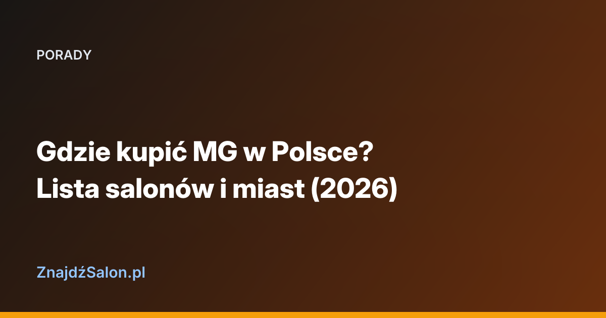 Gdzie kupić MG w Polsce? Lista salonów i miast (2026)