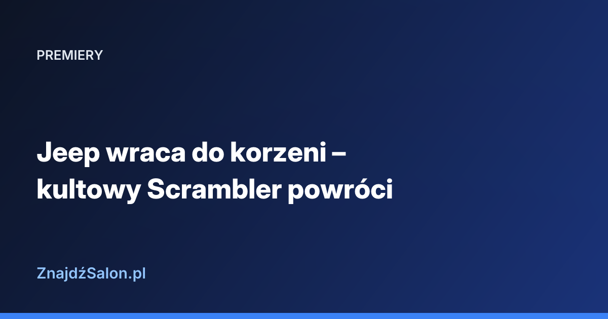 Jeep wraca do korzeni – kultowy Scrambler powróci