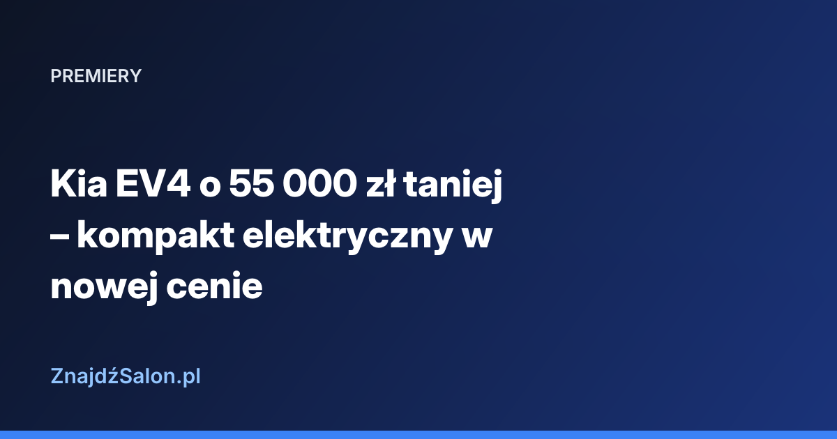 Kia EV4 o 55 000 zł taniej – kompakt elektryczny w nowej cenie