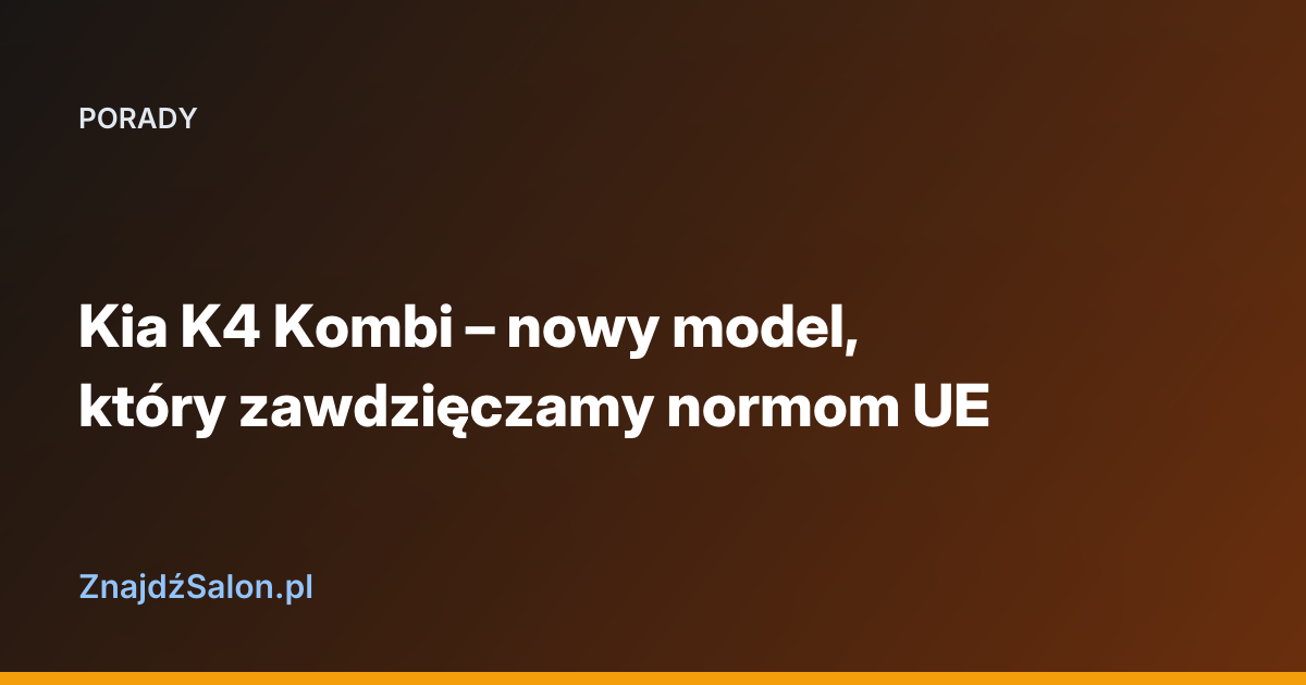 Kia K4 Kombi – nowy model, który zawdzięczamy normom UE