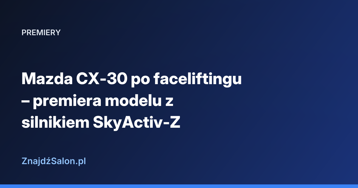 Mazda CX-30 po faceliftingu – premiera modelu z silnikiem SkyActiv-Z