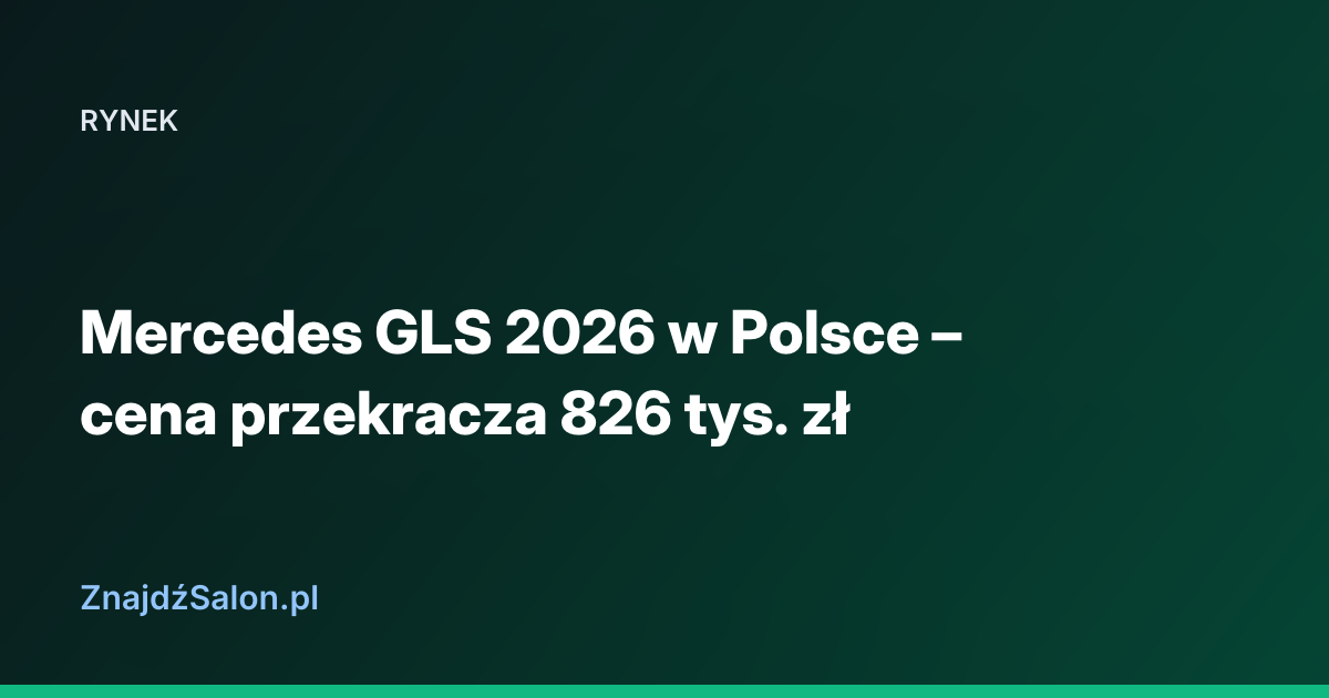 Mercedes GLS 2026 w Polsce – cena przekracza 826 tys. zł