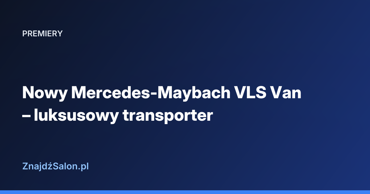 Nowy Mercedes-Maybach VLS Van – luksusowy transporter