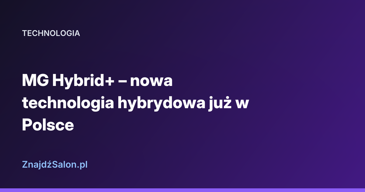 MG Hybrid+ – nowa technologia hybrydowa już w Polsce