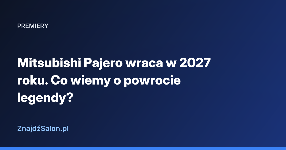 Mitsubishi Pajero wraca w 2027 roku. Co wiemy o powrocie legendy?