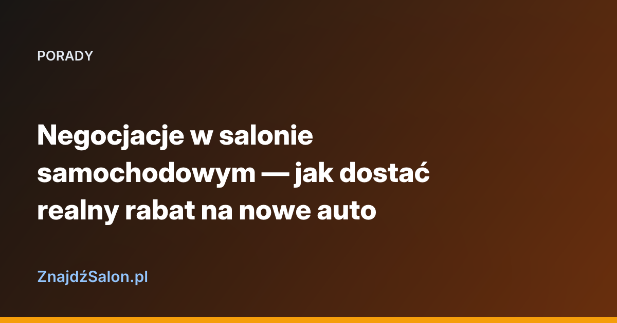 Negocjacje w salonie samochodowym — jak dostać realny rabat na nowe auto