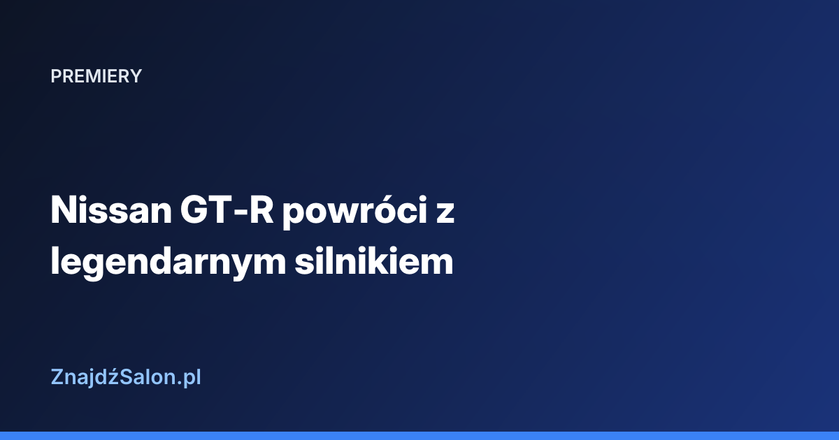 Nissan GT-R powróci z legendarnym silnikiem