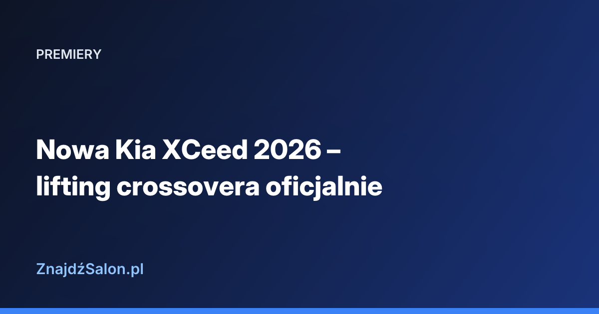 Nowa Kia XCeed 2026 – lifting crossovera oficjalnie