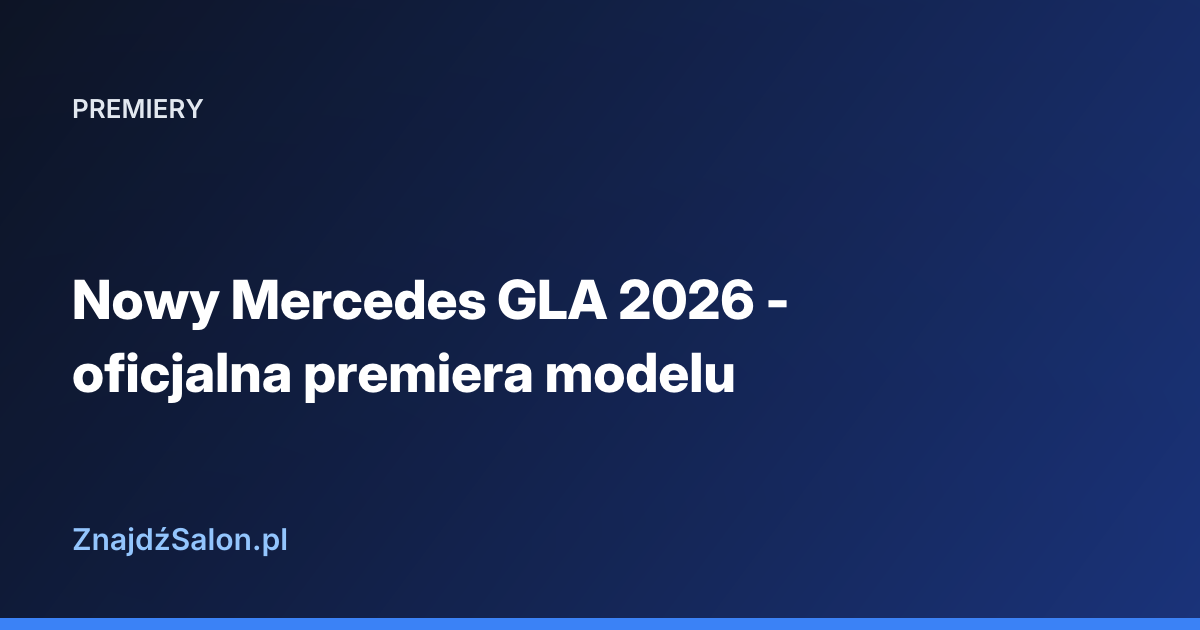 Nowy Mercedes GLA 2026 - oficjalna premiera modelu