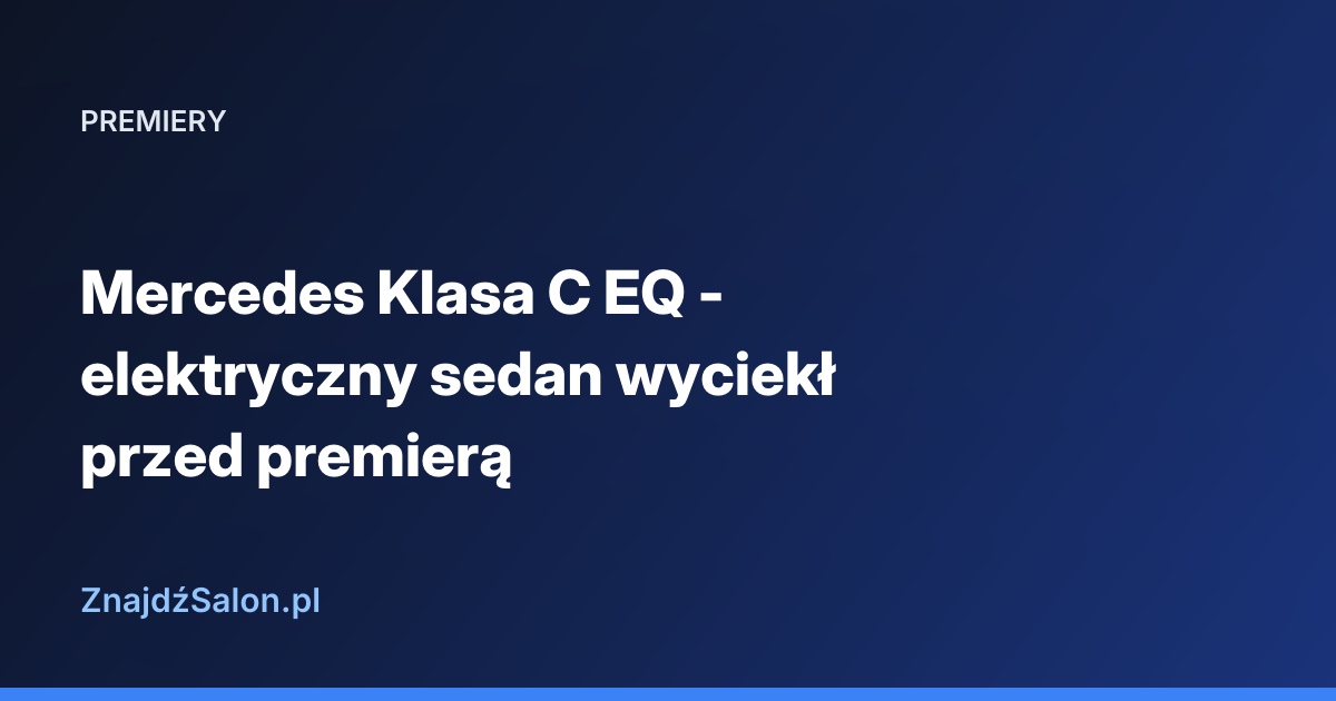 Mercedes Klasa C EQ - elektryczny sedan wyciekł przed premierą