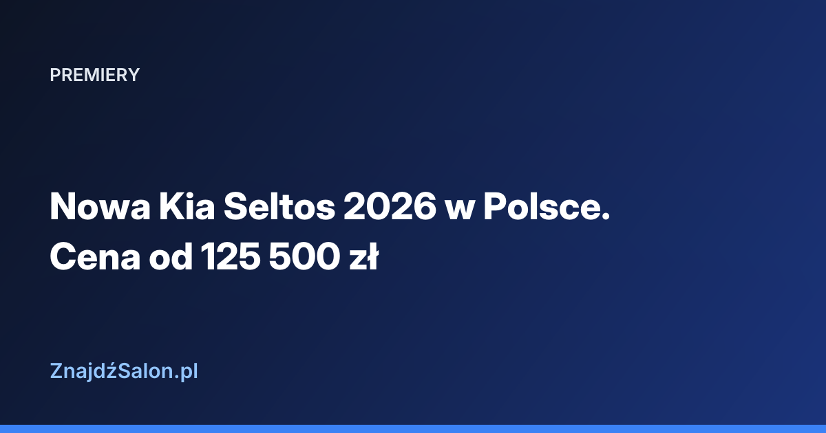 Nowa Kia Seltos 2026 w Polsce. Cena od 125 500 zł