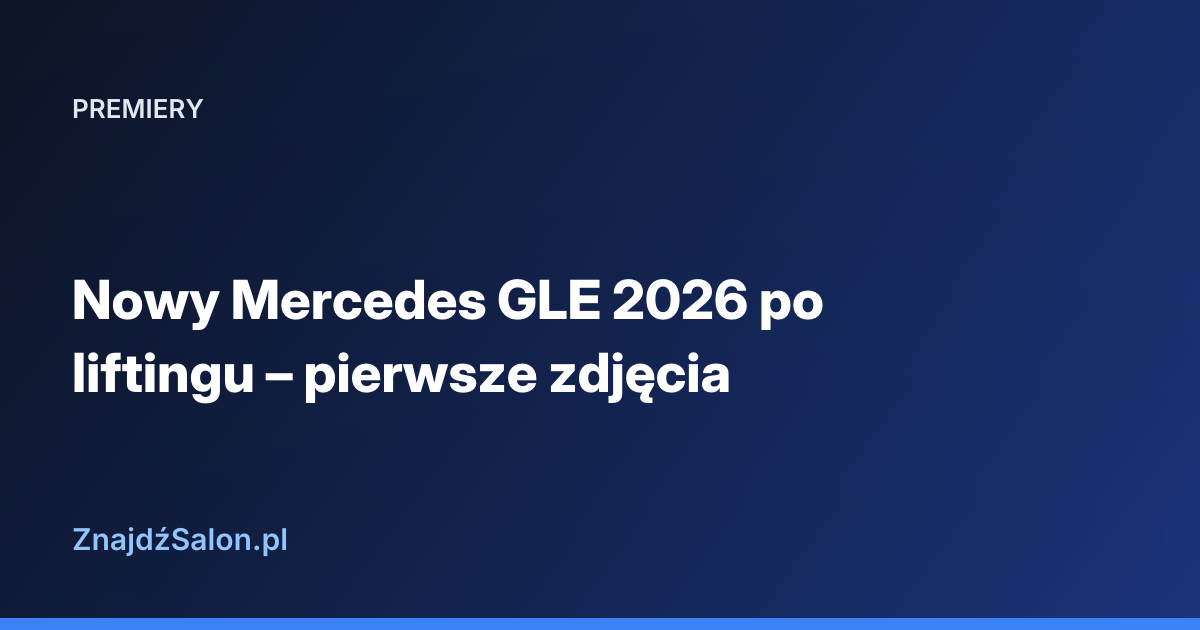 Nowy Mercedes GLE 2026 po liftingu – pierwsze zdjęcia