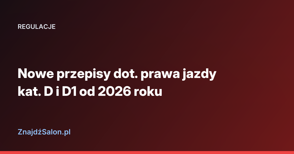 Nowe przepisy dot. prawa jazdy kat. D i D1 od 2026 roku
