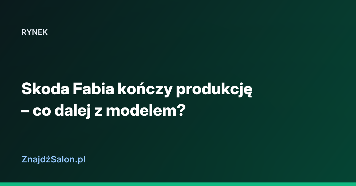 Skoda Fabia kończy produkcję – co dalej z modelem?
