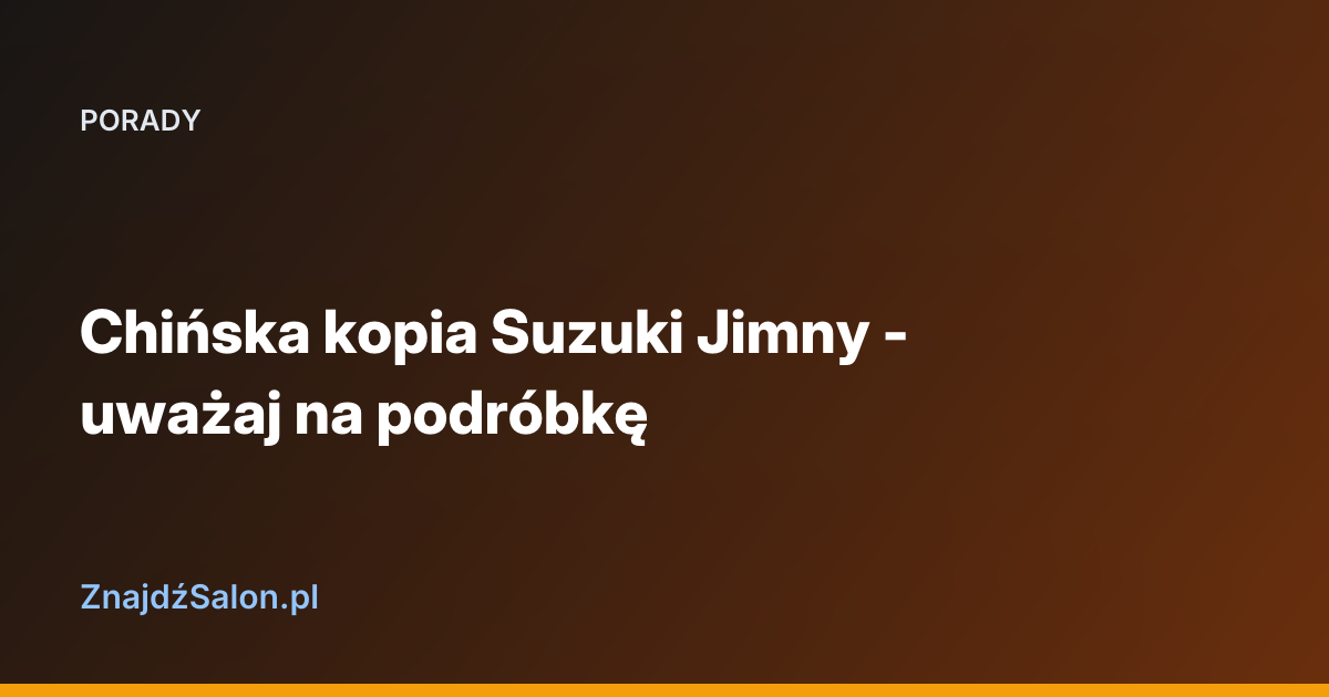 Chińska kopia Suzuki Jimny - uważaj na podróbkę