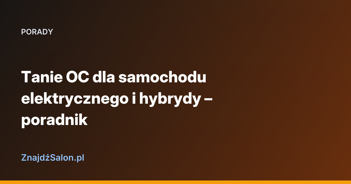 Tanie OC dla samochodu elektrycznego i hybrydy – poradnik