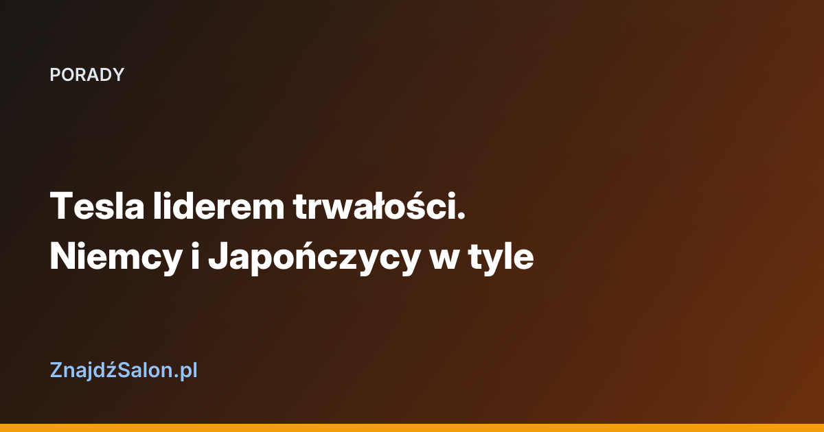 Tesla liderem trwałości. Niemcy i Japończycy w tyle