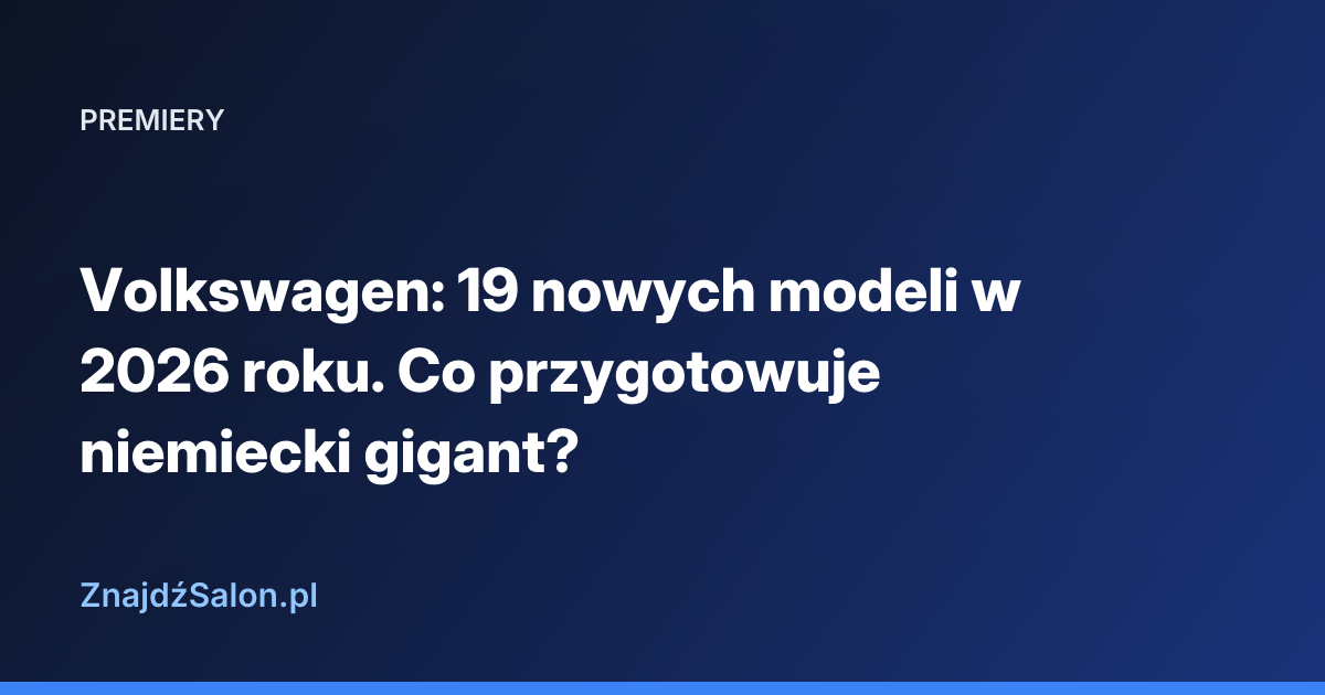 Volkswagen: 19 nowych modeli w 2026 roku. Co przygotowuje niemiecki gigant?