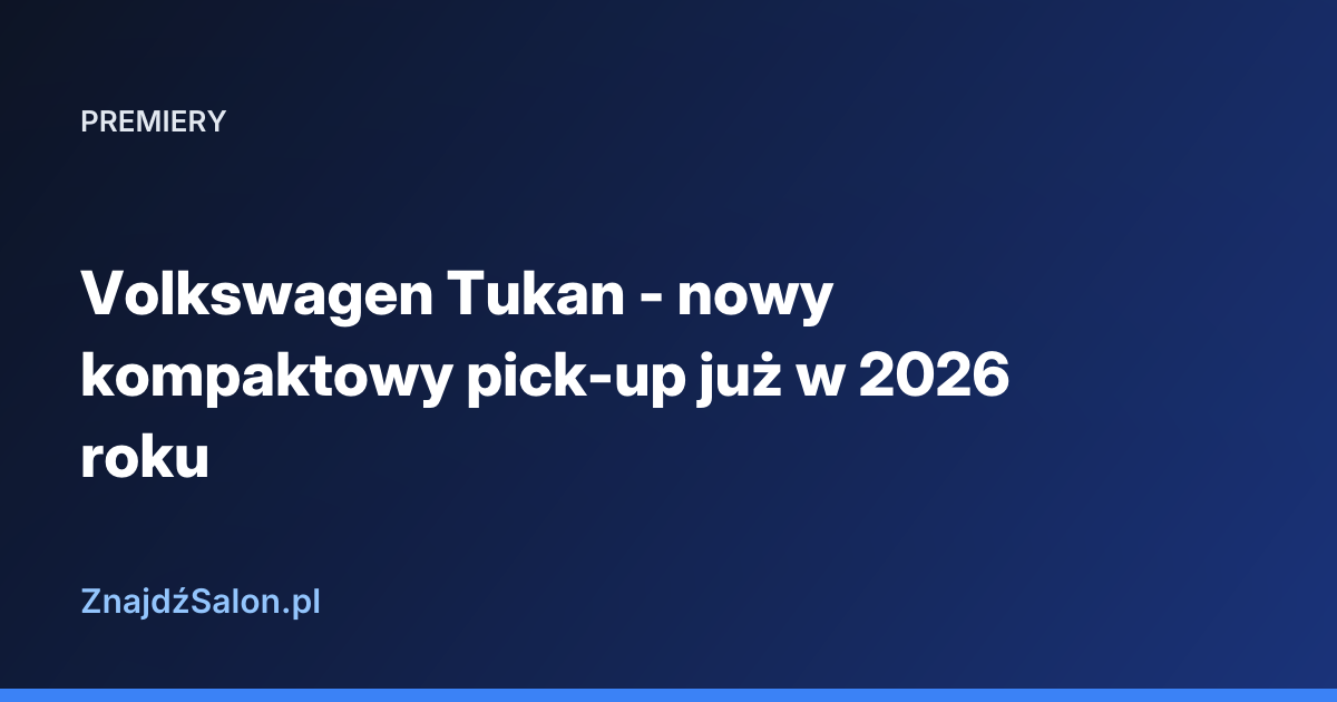 Volkswagen Tukan - nowy kompaktowy pick-up już w 2026 roku